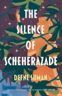 The Silence of Scheherazade By Defne Suman, Betsy Göksel (Translated by) Cover Image