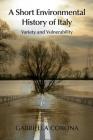 A Short Environmental History of Italy: Variety and Vulnerability Cover Image