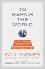 To Repair the World: Paul Farmer Speaks to the Next Generation (California Series in Public Anthropology #29) By Paul Farmer, Jonathan L. Weigel (Editor), Bill Clinton (Foreword by) Cover Image