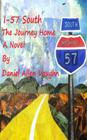 I-57 South The Journey Home By Daniel Allen Vaughn Cover Image