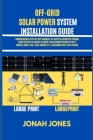 Off Grid Solar Power Made Easy for Senior Citizens: Comprehensive Step-By-Step Dummies-To-Expert Illustrative Tutorial Guide for You to Master & Creat By Jonah Jones Cover Image