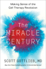 The Miracle Century: Making Sense of the Cell Therapy Revolution By Scott Gottlieb Cover Image