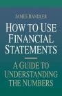 How to Use Financial Statements: A Guide to Understanding the Numbers By James Bandler, Bandler James Cover Image