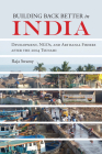 Building Back Better in India: Development, NGOs, and Artisanal Fishers after the 2004 Tsunami (NGOgraphies: Ethnographic Reflections on NGOs) By Dr. Raja Swamy Cover Image