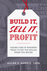 Build It, Sell It, Profit: Taking Care of Business Today to Get Top Dollar When You Retire Cover Image