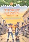 Atardecer en el Pueblo Fantasma (Casa del Arbol #10) By Mary Pope Osborne, Sal Murdocca, Marcela Brovelli Cover Image