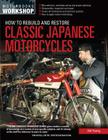 How to Rebuild and Restore Classic Japanese Motorcycles (Motorbooks Workshop) Cover Image