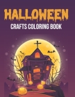 Halloween Crafts Coloring Book: Halloween Coloring Book For Kids Ages 3-8 Halloween Coloring Book For Toddlers Halloween Pumpkin Stickers Fall Colorin Cover Image