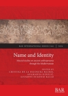 Name and Identity: Selected studies on ancient anthroponymy through the Mediterranean (International #3161) By Cristina de la Escosura Balbás (Editor), Anamarija Kurilič (Editor), Giuseppe Eugenio Rallo Cover Image