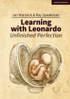 Learning with Leonardo: Unfinished Perfection - What Does Da Vinci Tell Us about Making Children Cleverer? By Ian Warwick Cover Image