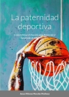 La paternidad deportiva: Cómo Utilizar el Deporte para Potenciar el Desarrollo de Nuestros Hijos. Cover Image