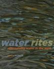 Water Rites: Reimagining Water in the West (Calgary Institute for the Humanities #2) By Jim Ellis (Editor) Cover Image