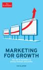 Marketing for Growth: The Role of Marketers in Driving Revenues and Profits (Economist Books) Cover Image