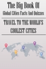 The Big Book Of Global Cities Facts And Quizzes: Travel To The World's Coolest Cities: Geography Quiz Game By Herb Casuse Cover Image