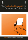 The Routledge Companion to Performance Philosophy (Routledge Companions) Cover Image