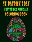 St. Patrick's Day Easter Egg Mandala Coloring Book: Big Eggs Mandela Coloring Book For Adults Relaxation and Stress Management - St. Patrick's Day Col By Hama Soma Publishing Cover Image