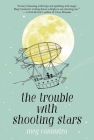 The Trouble with Shooting Stars By Meg Cannistra Cover Image
