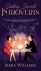 Dating: Secrets for Introverts - How to Eliminate Dating Fear, Anxiety and Shyness by Instantly Raising Your Charm and Confide Cover Image