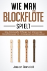 Wie man Blockflöte Spielt: Eine Anleitung für Anfänger zum Erlernen des Blockflötenspiels mit Hörbeispielen zum Mitmachen By Jason Randall Cover Image