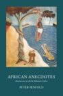 African Anecdotes: Reminiscences of a British Diplomat in Africa By Peter Penfold Cover Image