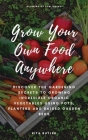 Grow Your Own Food Anywhere: Discover the Gardening Secrets to Growing Incredible Organic Vegetables Using Pots, Planters, and Raised Garden Beds By Rita Butler Cover Image