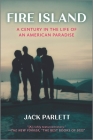 Fire Island: A Century in the Life of an American Paradise By Jack Parlett Cover Image