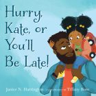 Hurry, Kate, or You'll Be Late! By Janice N. Harrington, Tiffany Rose (Illustrator) Cover Image