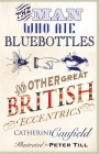 The Man Who Ate Bluebottles: And Other Great British Eccentrics Cover Image