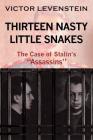 Thirteen Nasty Little Snakes, The Case of Stalins Assassins By Victor Levenstein Cover Image