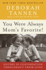 You Were Always Mom's Favorite!: Sisters in Conversation Throughout Their Lives By Deborah Tannen Cover Image