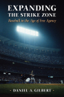 Expanding the Strike Zone: Baseball in the Age of Free Agency By Daniel A. Gilbert Cover Image