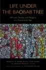 Life Under the Baobab Tree: Africana Studies and Religion in a Transitional Age (Transdisciplinary Theological Colloquia) By Kenneth N. Ngwa (Editor), Aliou Cissé Niang (Editor), Arthur Pressley (Editor) Cover Image