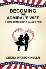 Becoming the Admiral's Wife: A Dual Memoir of a Called Pair By Cecily Watson Kelln Cover Image