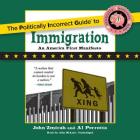 The Politically Incorrect Guide to Immigration (Politically Incorrect Guides) By John Zmirak Cover Image