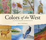 Colors of the West: An Artist's Guide to Nature's Palette By Molly Hashimoto Cover Image
