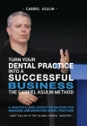 Turn your Dental Practice into a Successful Business By Gabriel Asulin Cover Image