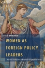 Women as Foreign Policy Leaders: National Security and Gender Politics in Superpower America (Oxford Studies in Gender and International Relations) By Sylvia Bashevkin Cover Image
