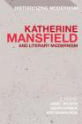 Katherine Mansfield and Literary Modernism (Historicizing Modernism) Cover Image