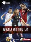 Us Women's National Team: Soccer Champions (Champion Soccer Clubs) By Jeff Savage Cover Image