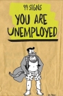 99 Signs You Are Unemployed By S. M. Torres Cover Image