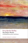 The Major Works (Oxford World's Classics) By Percy Bysshe Shelley, Zachary Leader (Editor), Michael O'Neill (Editor) Cover Image