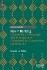 Risk in Banking: Developing a Knowledge Risk Management Framework for Cooperative Credit Banks By Maura La Torre Cover Image