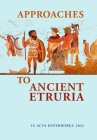Approaches to Ancient Etruria (Acta Hyperborea  #16) By Mette Moltesen (Editor), Marjatta Nielsen (Editor), Annette Rathje (Editor) Cover Image