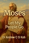 Moses: Let My People Go By Andrew C. S. Koh Cover Image