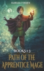Path of the Apprentice Mage Books 1-3: Forbidden Magic, Secret Kingdom, Protect the Realm By Barbara Ferrier Cover Image