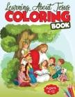 Learning About Jesus Coloring Book: A Bible Coloring Book for Kids with Premium Coloring Pages and Story About Jesus Cover Image