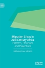Migration Crises in 21st Century Africa: Patterns, Processes and Projections By Adebusuyi Isaac Adeniran Cover Image