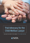Trial Advocacy for the Child Welfare Lawyer By Marvin Ventrell, Patrick Furman Cover Image