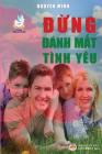 Đừng đánh mất tình yêu: Những lời khuyên bảo vệ hạnh phúc gia đình By Nguyên Minh Cover Image