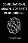 Computational Analysis of Parts in 3D Printing By Vineet Kumar Cover Image